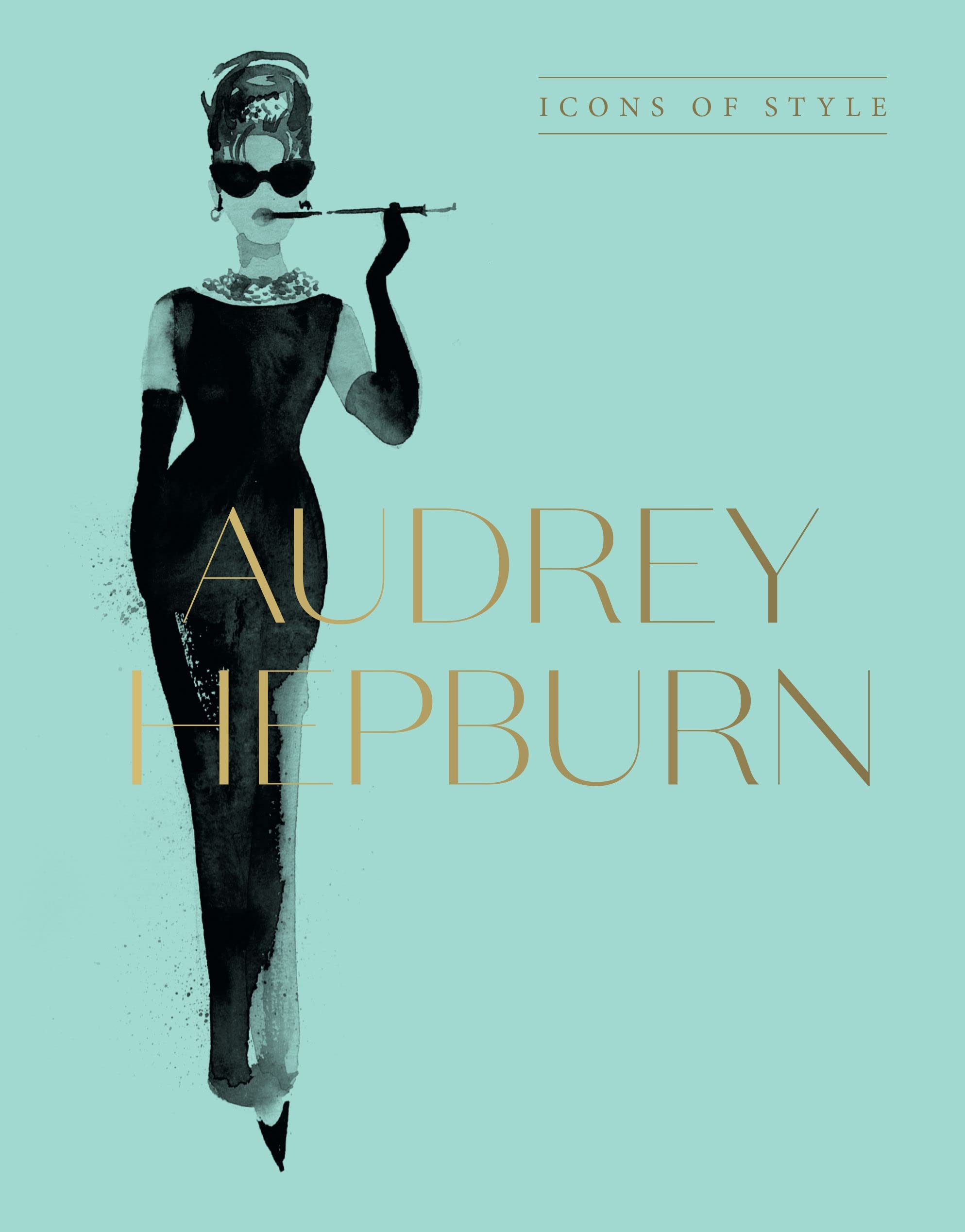 Audrey Hepburn Icons of Style, for Fans of Megan Hess, the Little Books of Fashion and the Complete Catwalk Collections by Harper by Design